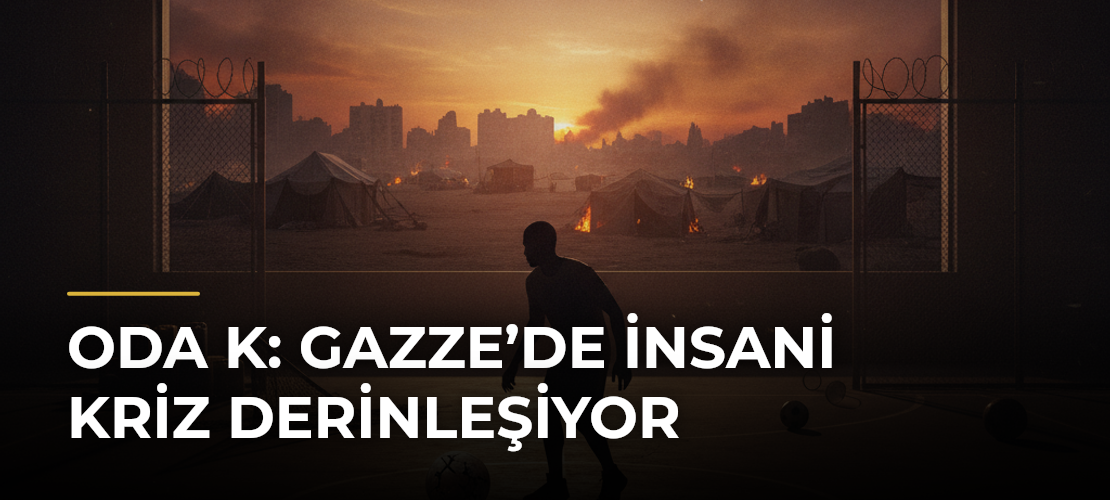 ODA K: Gazze’de İnsani Kriz Derinleşiyor