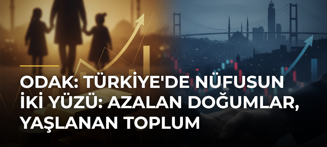 ODAk: Türkiye'de Nüfusun İki Yüzü: Azalan Doğumlar, Yaşlanan Toplum - Mirat Haber
