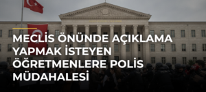 Meclis Önünde Açıklama Yapmak İsteyen Öğretmenlere Polis Müdahalesi