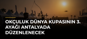 Okçuluk Dünya Kupasının 3. ayağı Antalyada düzenlenecek