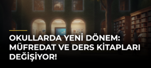 Okullarda Yeni Dönem: Müfredat ve Ders Kitapları Değişiyor!