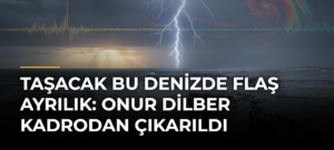 Taşacak Bu Denizde Flaş Ayrılık: Onur Dilber Kadrodan Çıkarıldı