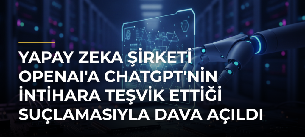 Yapay Zeka Şirketi OpenAI’a ChatGPT’nin İntihara Teşvik Ettiği Suçlamasıyla Dava Açıldı