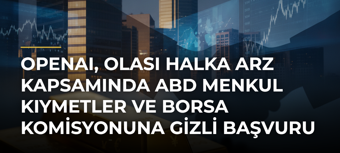 OpenAI, olası halka arz kapsamında ABD Menkul Kıymetler ve Borsa Komisyonuna gizli başvuru yaptı - Mirat Haber