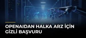 OpenAIdan halka arz için gizli başvuru
