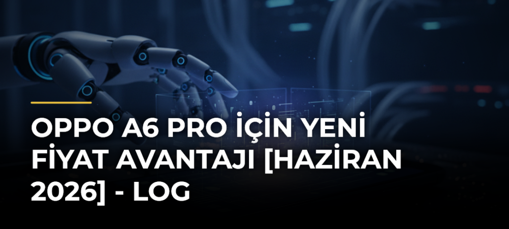 OPPO A6 Pro için yeni fiyat avantajı [Haziran 2026] – LOG