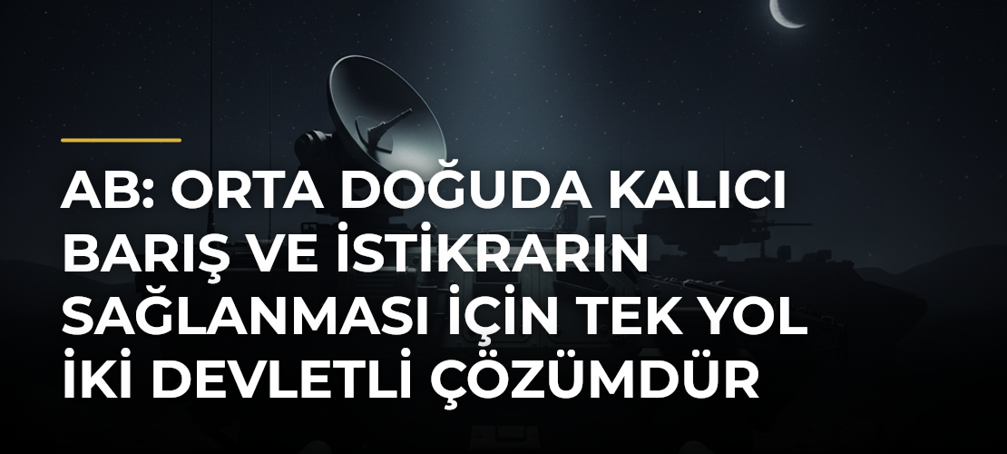 AB: Orta Doğuda kalıcı barış ve istikrarın sağlanması için tek yol iki devletli çözümdür - Mirat Haber