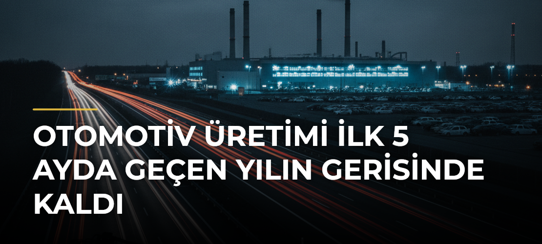 Otomotiv Üretimi İlk 5 Ayda Geçen Yılın Gerisinde Kaldı - Mirat Haber