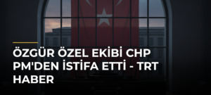 Özgür Özel ekibi CHP PM’den istifa etti – TRT Haber