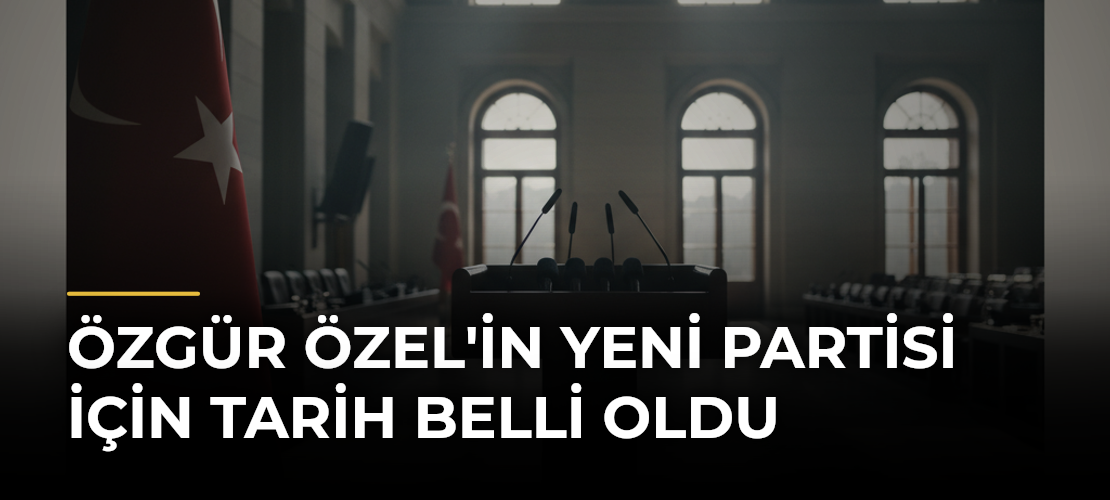 Özgür Özel'in Yeni Partisi İçin Tarih Belli Oldu