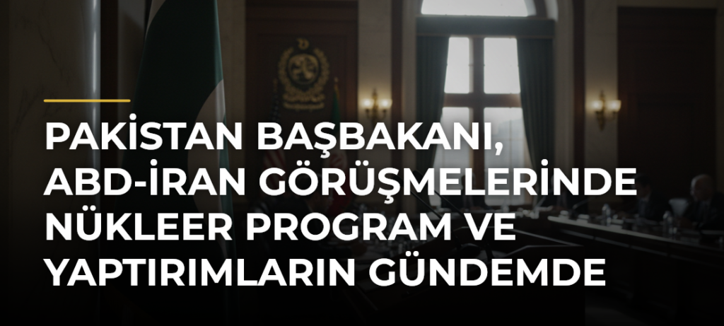 Pakistan Başbakanı, ABD-İran görüşmelerinde nükleer program ve yaptırımların gündemde olduğunu söyledi