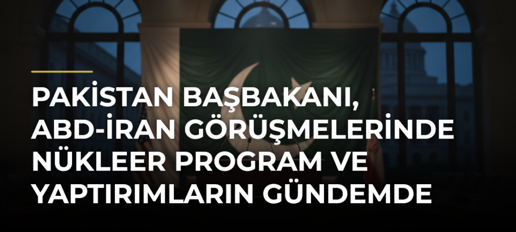 Pakistan Başbakanı, ABD-İran görüşmelerinde nükleer program ve yaptırımların gündemde olduğunu söyledi