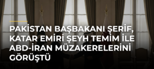 Pakistan Başbakanı Şerif, Katar Emiri Şeyh Temim ile ABD-İran müzakerelerini görüştü