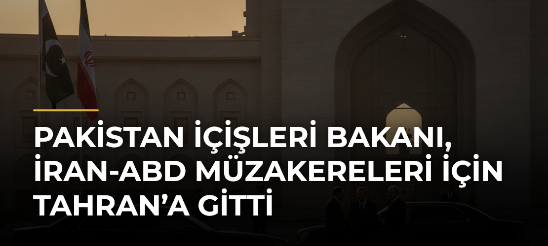 Pakistan İçişleri Bakanı, İran-ABD müzakereleri için Tahran’a gitti - Mirat Haber