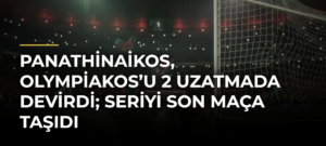 Panathinaikos, Olympiakos’u 2 Uzatmada Devirdi; Seriyi Son Maça Taşıdı