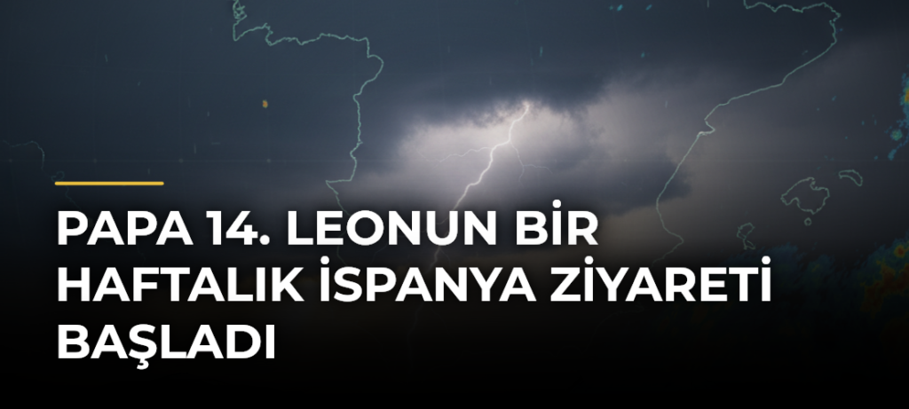 Papa 14. Leonun Bir Haftalık İspanya Ziyareti Başladı