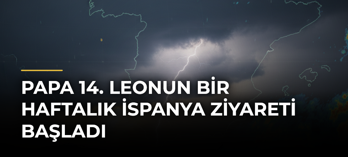 Papa 14. Leonun Bir Haftalık İspanya Ziyareti Başladı