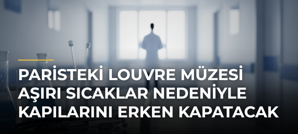 Paristeki Louvre Müzesi aşırı sıcaklar nedeniyle kapılarını erken kapatacak