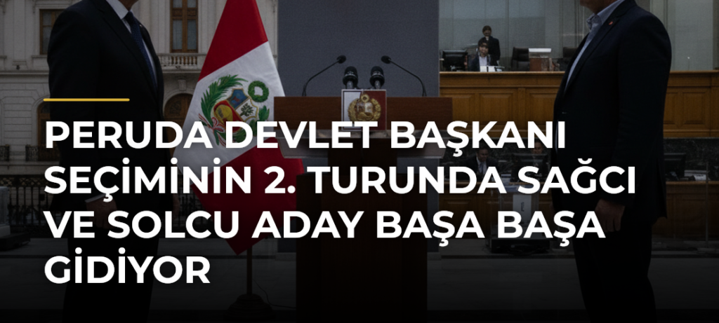 Peruda Devlet Başkanı Seçiminin 2. Turunda Sağcı ve Solcu Aday Başa Başa Gidiyor