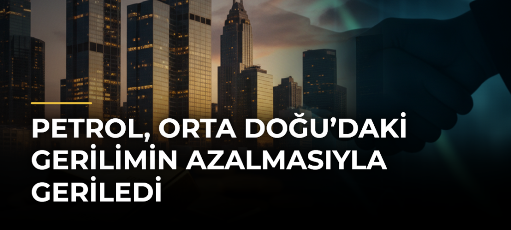Petrol, Orta Doğu’daki Gerilimin Azalmasıyla Geriledi