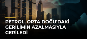 Petrol, Orta Doğu’daki Gerilimin Azalmasıyla Geriledi