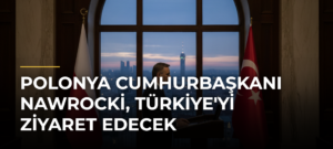 Polonya Cumhurbaşkanı Nawrocki, Türkiye’yi Ziyaret Edecek