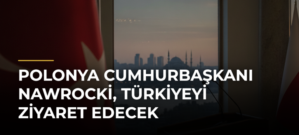 Polonya Cumhurbaşkanı Nawrocki, Türkiyeyi ziyaret edecek