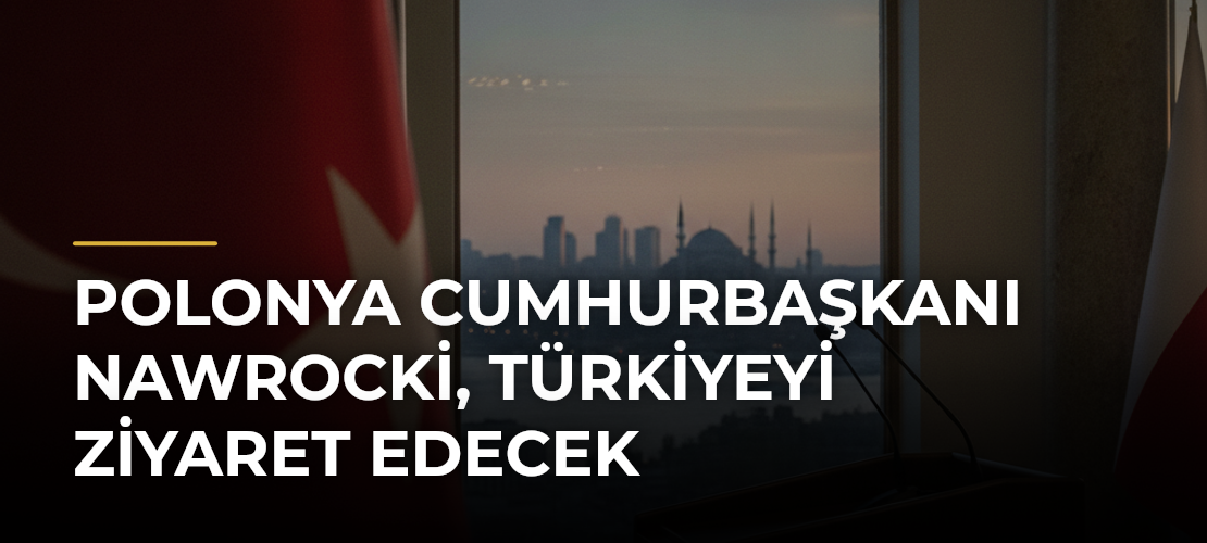 Polonya Cumhurbaşkanı Nawrocki, Türkiyeyi ziyaret edecek