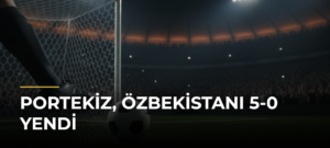 Portekiz, Özbekistanı 5-0 Yendi