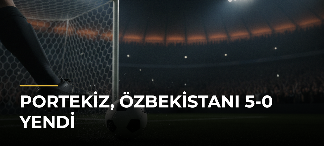 Portekiz, Özbekistanı 5-0 Yendi
