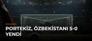 Portekiz, Özbekistanı 5-0 Yendi