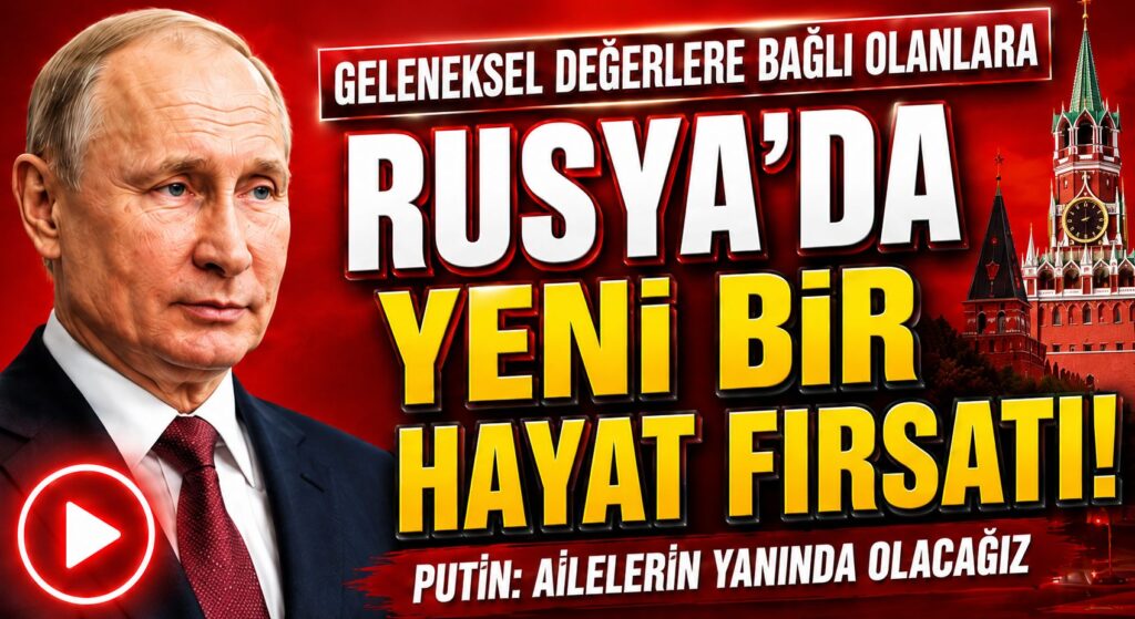 Putin: Değerlerine Bağlı Ailelere Rusya’nın Kapıları Açık