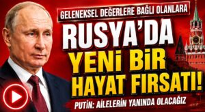 Putin: Değerlerine Bağlı Ailelere Rusya’nın Kapıları Açık