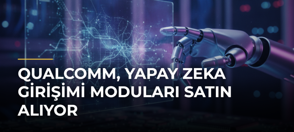 Qualcomm, yapay zeka girişimi Moduları satın alıyor