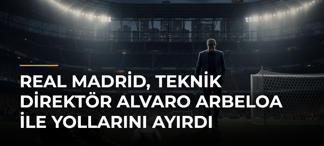 Real Madrid, teknik direktör Alvaro Arbeloa ile yollarını ayırdı