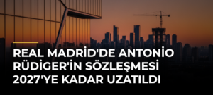 Real Madrid’de Antonio Rüdiger’in sözleşmesi 2027’ye kadar uzatıldı