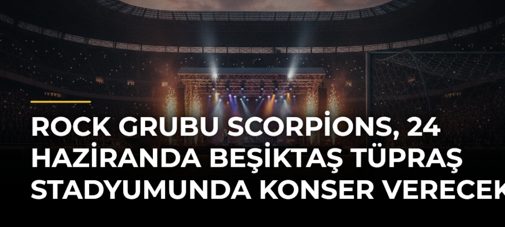 Rock grubu Scorpions, 24 Haziranda Beşiktaş Tüpraş Stadyumunda Konser Verecek