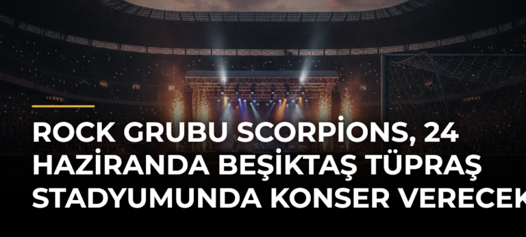 Rock grubu Scorpions, 24 Haziranda Beşiktaş Tüpraş Stadyumunda Konser Verecek
