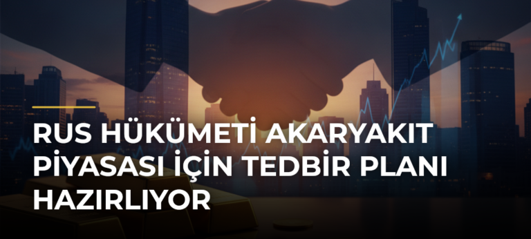 Rus hükümeti akaryakıt piyasası için tedbir planı hazırlıyor
