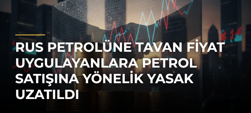 Rus petrolüne tavan fiyat uygulayanlara petrol satışına yönelik yasak uzatıldı