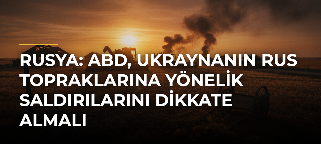 Rusya: ABD, Ukraynanın Rus topraklarına yönelik saldırılarını dikkate almalı - Mirat Haber