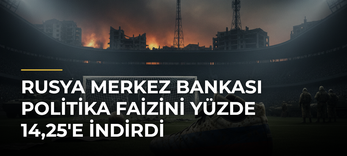 Rusya Merkez Bankası politika faizini yüzde 14,25'e indirdi - Mirat Haber