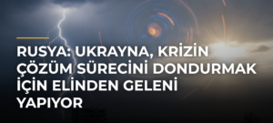 Rusya: Ukrayna, krizin çözüm sürecini dondurmak için elinden geleni yapıyor