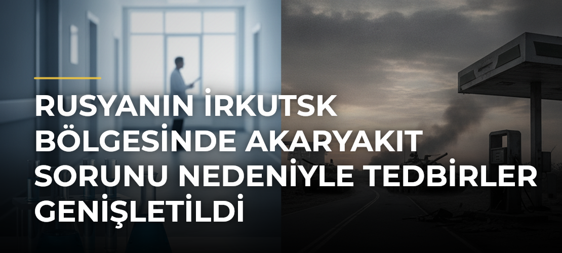 Rusyanın İrkutsk Bölgesinde Akaryakıt Sorunu Nedeniyle Tedbirler Genişletildi - Mirat Haber