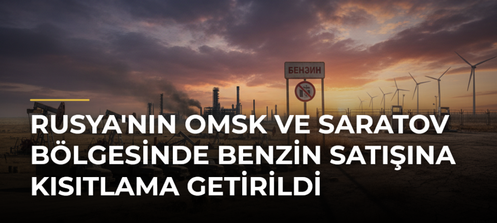 Rusya’nın Omsk ve Saratov Bölgesinde Benzin Satışına Kısıtlama Getirildi