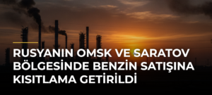 Rusyanın Omsk ve Saratov Bölgesinde Benzin Satışına Kısıtlama Getirildi