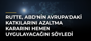Rutte, ABD’nin Avrupa’daki katkılarını azaltma kararını hemen uygulayacağını söyledi