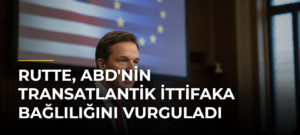 Rutte, ABD’nin Transatlantik İttifaka Bağlılığını Vurguladı