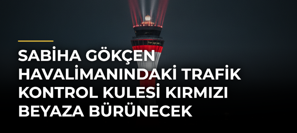 Sabiha Gökçen Havalimanındaki trafik kontrol kulesi kırmızı beyaza bürünecek