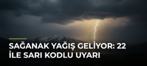 Sağanak yağış geliyor: 22 ile sarı kodlu uyarı